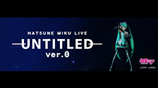 ニコニコネット超会議2020✕HATSUNE MIKU LIVE - UNTITLED 0 -